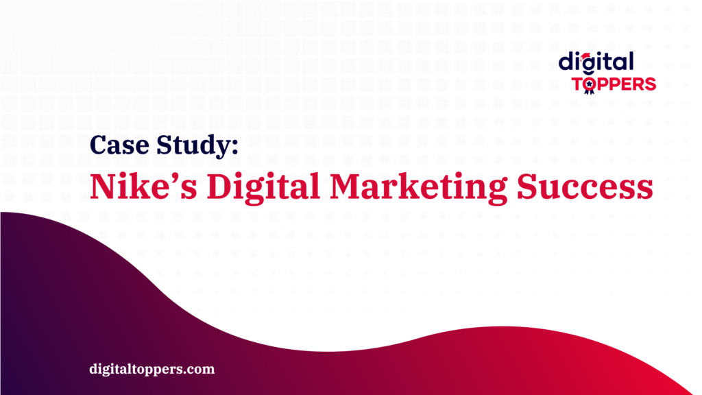 Case Study - Nike's Digital Marketing Success by Digital Toppers Academy