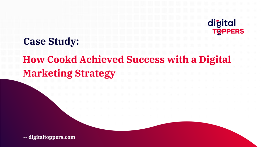 Explore how Cookd utilized digital marketing for massive growth by Digital Toppers Academy,Trichy