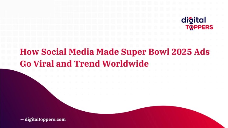 How Social Media Made Super Bowl 2025 Ads Go Viral and Trend Worldwide by Digital Toppers Academy, Trichy