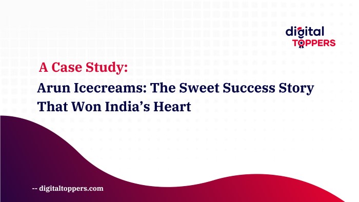 Case Study on Arun Icecreams: The Sweet Success Story that Won India's Heart